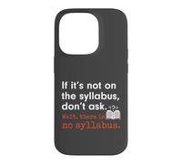 Funny No Syllabus Teacher Professor College Humorous Graphic Case for iPhone 14 Pro