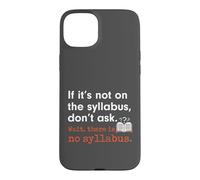 Funny No Syllabus Teacher Professor College Humorous Graphic Case for iPhone 15 Plus