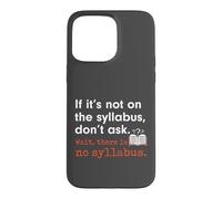 Funny No Syllabus Teacher Professor College Humorous Graphic Case for iPhone 15 Pro Max