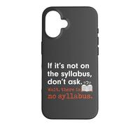 Funny No Syllabus Teacher Professor College Humorous Graphic Case for iPhone 16