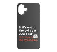 Funny No Syllabus Teacher Professor College Humorous Graphic Case for iPhone 16 Plus