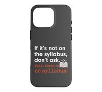 Funny No Syllabus Teacher Professor College Humorous Graphic Case for iPhone 16 Pro