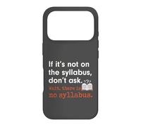 Funny No Syllabus Teacher Professor College Humorous Graphic Case for iPhone 17 Pro