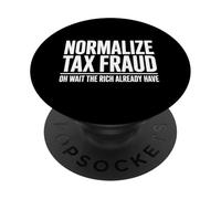 Funny Normalize Tax Fraud Oh Wait The Rich Already Have PopSockets Adhesive PopGrip