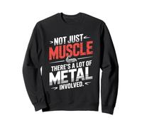 Funny Not Just Muscle There Is A Lot Of Metal Ironworker Sweatshirt