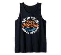 Funny Not My Circus, Not My Monkeys But I Definitely Know Tank Top