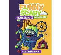 Funny Not Scary Monsters At The Theme Park Coloring Book: Cute and Silly Monsters at the Theme Park | Coloring Book for Kids Ages 4-8 (Funny Not Scary Monsters Coloring Book)