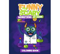 Funny Not Scary Monsters at Work Coloring Book: A Silly Coloring Adventure for Kids Ages 4-8 Who Love Silly Monsters and Creative Fun (Funny Not Scary Monsters Coloring Book)