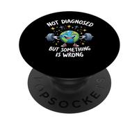 Funny Not undiagnosed but something is wrong PopSockets Adhesive PopGrip
