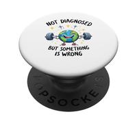 Funny Not undiagnosed but something is wrong PopSockets Adhesive PopGrip