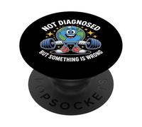 Funny Not undiagnosed but something is wrong PopSockets Adhesive PopGrip