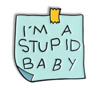 Funny Note Reminder Enamel Pin Joke Title I Am a Stupid Baby Novelty Brooch Buttons Jewelry for Jackets Jeans Backpack Cloth Lapel Bag Hat Gift for Girl Women Friends