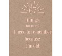 Funny Notebook 8.5''x11'' "67 Things (Or More) Things I Need To Remember Because I'm Old" For Teenagers, Women or Man
