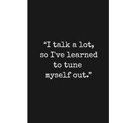 Funny Notebook For Co-workers - Gift For Office, Or Family & Friends: Humorous Cover Quotes With Lined Paper | “I talk a lot, so I've learned to tune myself out.”