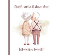 Funny Notebook for Old People: Quick write it down dear, before you forget!: Blank Lined 110 Pages, Birthday Christmas Gifts ... and Family, Grandparents