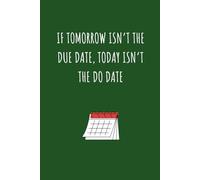 Funny Notebook For Students & Professionals: If Tomorrow Isn't The Due Date, Today Isn't The Do Date