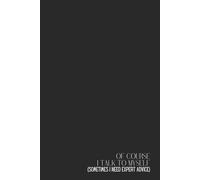 Funny Notebook - Lined Journal 120 Pages - Quote 'OF COURSE I TALK TO MYSELF (SOMETIMES I NEED EXPERT ADVICE)' - Sarcastic Gift for Smart People, ... - Notes, Thoughts, Rants & Brilliant Ideas