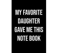 Funny notebook Men | My Favorite Daughter gave me this notebook | Fathers Day Gift - Mens notebook - Dad Gift Daughter Gift - Anniversary Gift