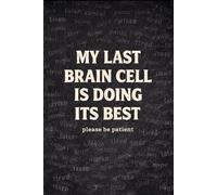 Funny Notebook: My Last Brain Cell Is Doing Its Best: A Sarcastic Journal for Work, School and Everyday Chaos