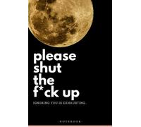 Funny Notebook: Please Shut The F*CK UP - Black Lined Notebook/Journal 6X9" | Sarcastic Funny Notebook Gift For Co-workers, Family and Friends