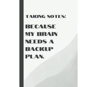 Funny Notebook: "Taking Notes: Because My Brain Needs a Backup Plan" Paperback Ruled Notebook: "6 x 9" 120 Ruled, Lined Pages with Paperback Notebook for adults, Funny Quote Paperback