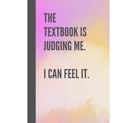 Funny Notebook "The Textbook is Judging Me I Can Feel It. Notebook For Study, Work, For Teenagers: 110-page squared notebook, 6x9 format, matte cover