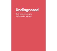 Funny Notebook - “Undiagnosed. But Something Is Definitely Wrong.”: Sarcastic Journal for Overthinkers, Self-Diagnosers & People Just Holding It ... Gift for Friends, Coworkers & Chaos Lovers