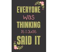 Funny Notebook With Witty Phrase:Everyone Was Thinking It I Just Said It, Office Gag Gift For Colleague ,Friends And Family...: 6"x9" 120 ... Of Content, Page number