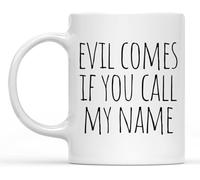 Funny Novelty Ceramic Coffee Mug Funny Motivation Inspiration Evil Comes If You Call My Name Coffee Cup (White) 11 Oz Mug Inspirational Mug, Inspirational Mugs for Women, Motivational Gifts