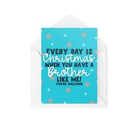 Funny Novelty Christmas Cards | Every Day Is Christmas When You Have A Brother | Christmas Present Celebration | Banter Funny | CBH1369