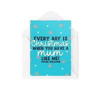 Funny Novelty Christmas Cards | Every Day Is Christmas When You Have A Mum | Christmas Present Celebration | Banter Funny | CBH1366