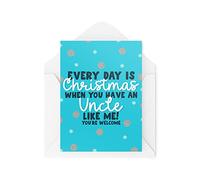 Funny Novelty Christmas Cards | Every Day Is Christmas When You Have A Uncle | Christmas Present Celebration | Banter Funny | CBH1371