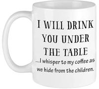 Funny Novelty Coffee Mug Drinking Cupi Will Drink You Under The Table I Whisper to My Coffee As We Hide from The Children Gift 11 Oz