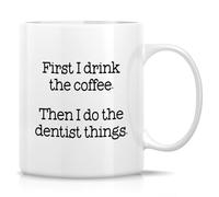 Funny Novelty Coffee Mug First I Drink The Coffee Then I Do The Dentist Things Lightweight Bright Porcelain Tea Cup with Handle Cup Office Mugs. 11 Oz