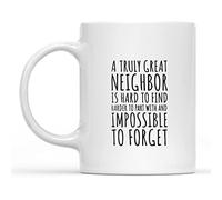 Funny Novelty Coffee Mug for Men and Women A Truly Great Neighbor is Hard to Find and Impossible to Forget Gift Coffee Mug Saying Ceramic Mug Gift Ideas 11 Oz