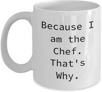 Funny Novelty Coffee Mug Funny Chef Valentine Gift Because I Am The Chef That's Why Quote White Mug Unique Gift from Men to Chefs Perfect Kitchen Mug 11 Oz