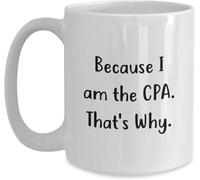 Funny Novelty Coffee Mug - Funny CPA Birthday Gift from Friends, Because I Am The CPA That's Why Quote, Unique White Ceramic Mug 11Oz