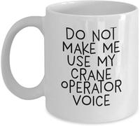 Funny Novelty Coffee Mug - Funny Crane Operator Birthday Gift, Do Not Make Me Use My Crane Operator Voice Quote, White Ceramic Mug for Men, Women & Coworkers 11Oz