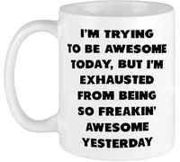 Funny Novelty Coffee Mug Funny Daily Stress Relief Mug I'm Trying to Be Awesome Today But Exhausted from Yesterday Theme White 11 Oz