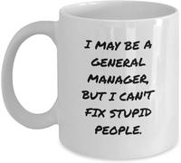 Funny Novelty Coffee Mug - Funny General Manager Birthday Gift from Friends & Coworkers, I May Be A General Manager But I Can't Fix Stupid People Quote, White Ceramic Mug 11Oz