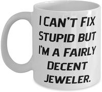 Funny Novelty Coffee Mug Funny Jeweler Gift I Can't Fix Stupid But I'm A Fairly Decent Jeweler Quote White Mug Ideal for Jewelers from Bosses Colleague Gift 11 Oz