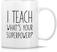 Funny Novelty Coffee Mug I Teach What's Your Superpower Fun Coffee Or Tea Cup Humorous Gift for Educators Teachers Mentors Great Appreciation Back to School Graduation Gift 11 Oz