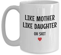 Funny Novelty Coffee Mug Like Mother Like Daughter Oh Shit Fun Mom Mug White Funny Novelty Coffee Mug Perfect for Mothers and Daughters Casual Use Lighthearted Humor 11 Oz