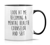 Funny Novelty Coffee Mug Look at Me Becoming A Mental Health Counselor and Shit Funny Tea Cup Design Gifts for Men Women Friends Mom Dad Son Daughter. 11 Oz