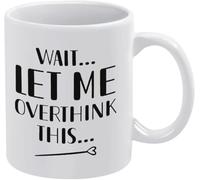 Funny Novelty Coffee Mug Overthinking Wait Let Me Overthink This Mug Funny Birthday Gift Idea for Mom Dad Husband Wife 11 Oz