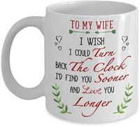 Funny Novelty Coffee Mug to My Wife I Wish I Could Turn Back The Clock I'd Find You Sooner and Love You Longer Mug Anniversary Birthday Christmas Gifts Tea Cups Home Decor 11Oz Gift for Women Men