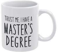 Funny Novelty Coffee Mug Trust Me I Have A Master's Degree Mug Cute Funny Gift for Coffee Lovers Collectors Adults Friends 11 Oz