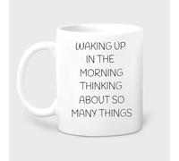 Funny Novelty Coffee Mug Waking Up in The Morning Thinking About So Many Things White Mug Morning Person & Office Worker Gift Viral Tiktok Theme 11 Oz