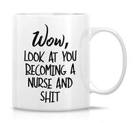 Funny Novelty Coffee Mug Wow Look at You Becoming A Nurse and Shit Cup for Coworker Men Women Cup Tea Office Mug. 11 Oz