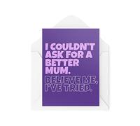Funny Novelty Greeting Cards | I Couldn't Ask For A Better Mum | Birthday Mother Mum Mother's Day Mummy Banter Funny Joke | CBH1260